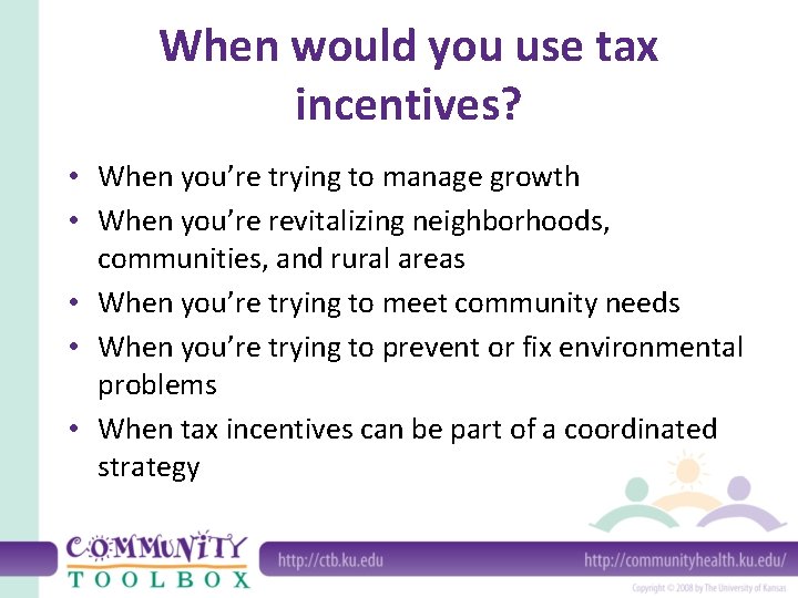 When would you use tax incentives? • When you’re trying to manage growth •