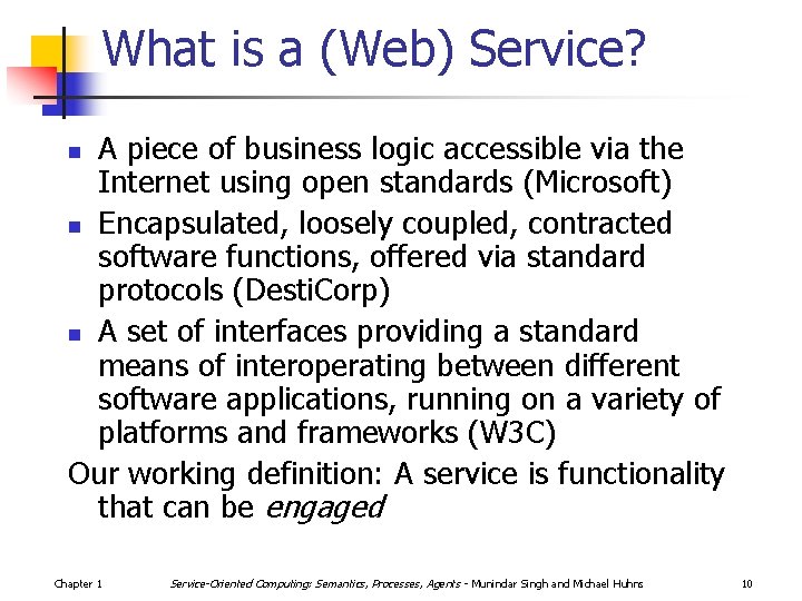 What is a (Web) Service? A piece of business logic accessible via the Internet