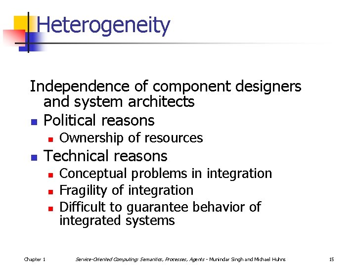 Heterogeneity Independence of component designers and system architects n Political reasons n n Ownership