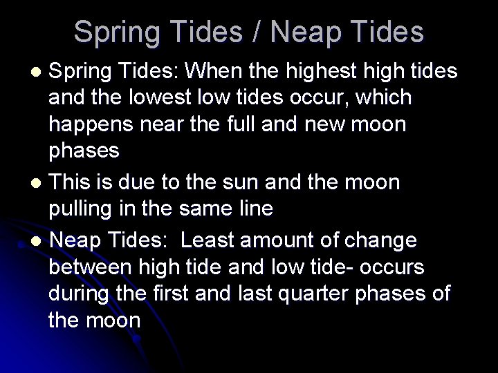 Spring Tides / Neap Tides Spring Tides: When the highest high tides and the