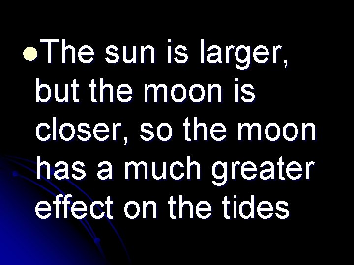 l. The sun is larger, but the moon is closer, so the moon has