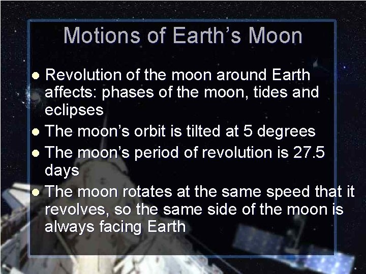 Motions of Earth’s Moon Revolution of the moon around Earth affects: phases of the