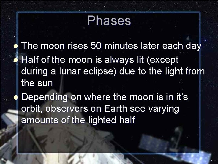 Phases The moon rises 50 minutes later each day l Half of the moon