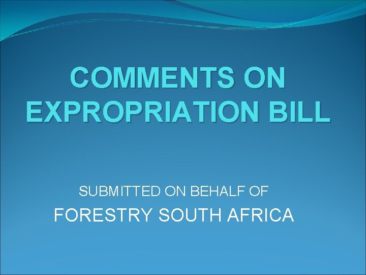 COMMENTS ON EXPROPRIATION BILL SUBMITTED ON BEHALF OF FORESTRY SOUTH AFRICA 