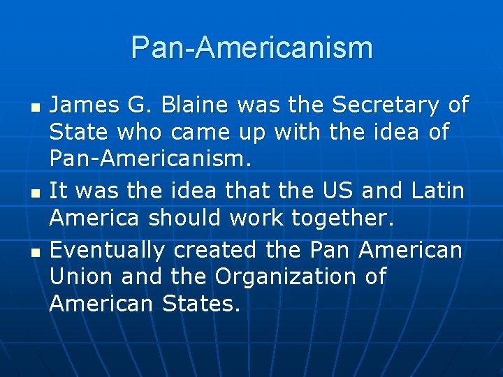 Pan-Americanism n n n James G. Blaine was the Secretary of State who came
