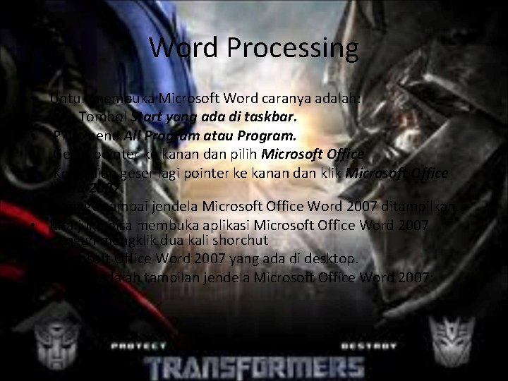 Word Processing • • • Untuk membuka Microsoft Word caranya adalah: Klik Tombol Start