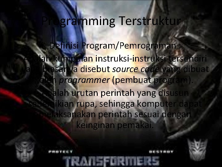 Programming Terstruktur • Definisi Program/Pemrograman : • Adalah kumpulan instruksi-instruksi tersendiri yang biasanya disebut