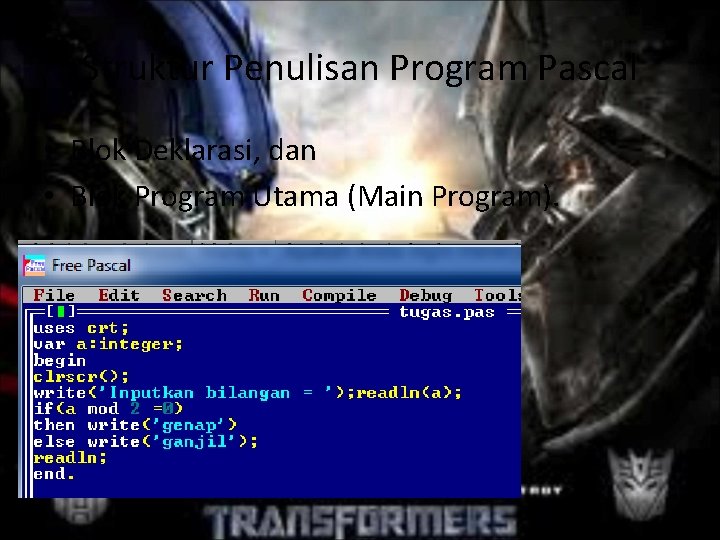 Struktur Penulisan Program Pascal • Blok Deklarasi, dan • Blok Program Utama (Main Program).