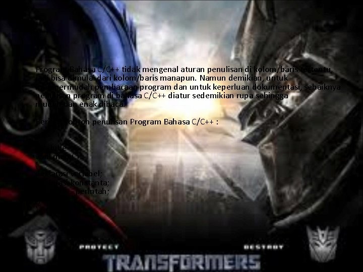  • Program Bahasa C/C++ tidak mengenal aturan penulisan di kolom/baris tertentu, jadi bisa