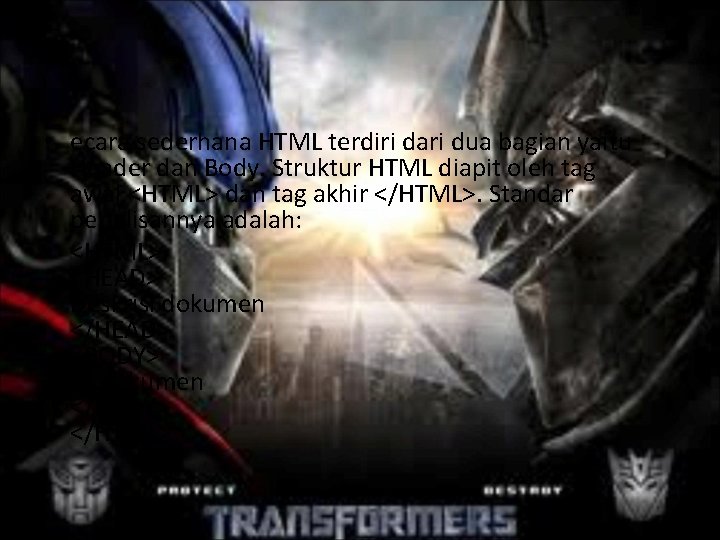  • ecara sederhana HTML terdiri dari dua bagian yaitu Header dan Body. Struktur