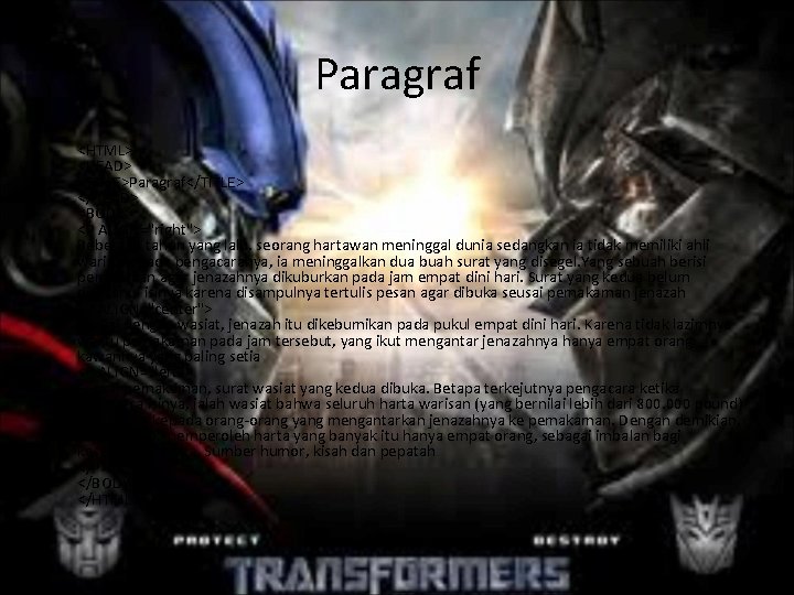 Paragraf • <HTML> <HEAD> <TITLE>Paragraf</TITLE> </HEAD> <BODY> <P ALIGN="right"> Beberapa tahun yang lalu, seorang