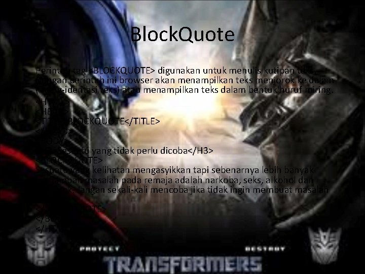 Block. Quote • Perintah tag <BLOCKQUOTE> digunakan untuk menulis kutipan teks. Dengan perintah ini