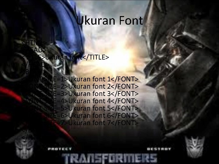 Ukuran Font • <HTML> <HEAD> <TITLE>Ukuran font</TITLE> </HEAD> <BODY> <FONT SIZE=1>Ukuran font 1</FONT> <FONT