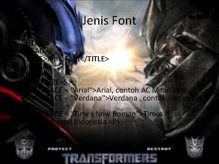 Jenis Font • <HTML> <HEAD> <TITLE>Jenis Font</TITLE> </HEAD> <BODY> <FONT SIZE=5> <FONT FACE =