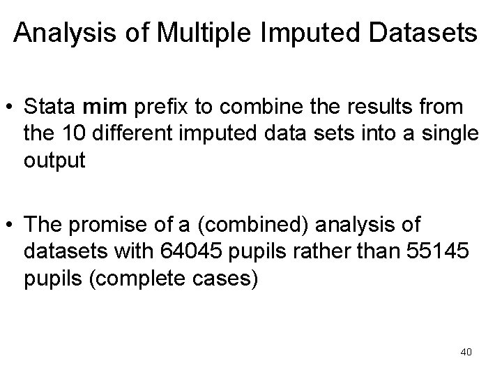 Analysis of Multiple Imputed Datasets • Stata mim prefix to combine the results from