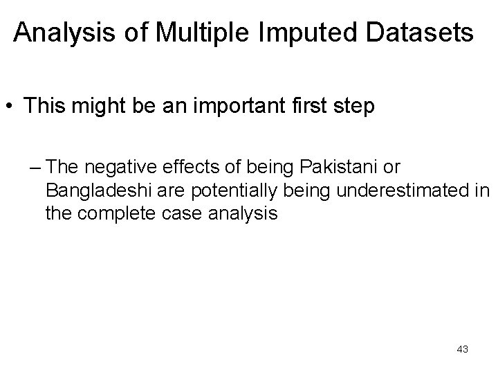 Analysis of Multiple Imputed Datasets • This might be an important first step –