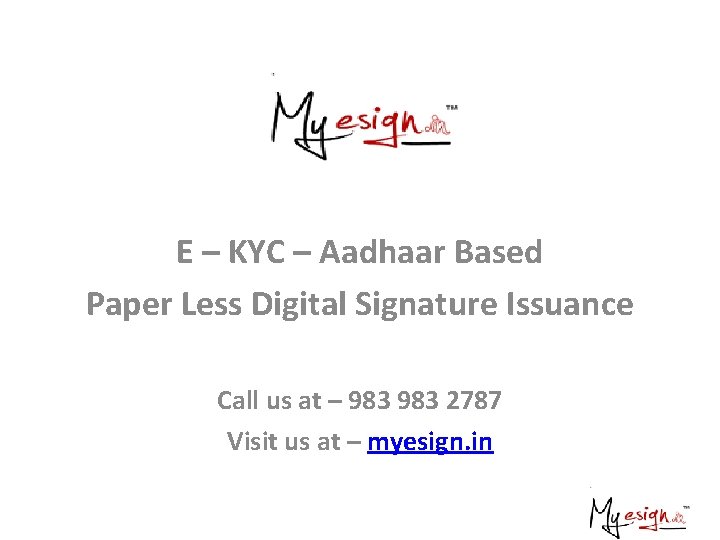 E – KYC – Aadhaar Based Paper Less Digital Signature Issuance Call us at