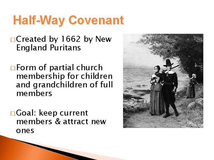 Half-Way Covenant � Created by 1662 by New England Puritans � Form of partial