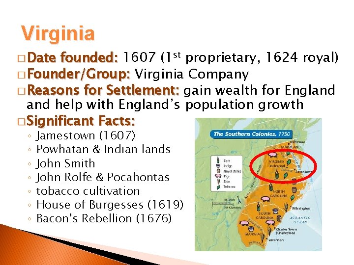 Virginia � Date founded: 1607 (1 st proprietary, 1624 royal) � Founder/Group: Virginia Company