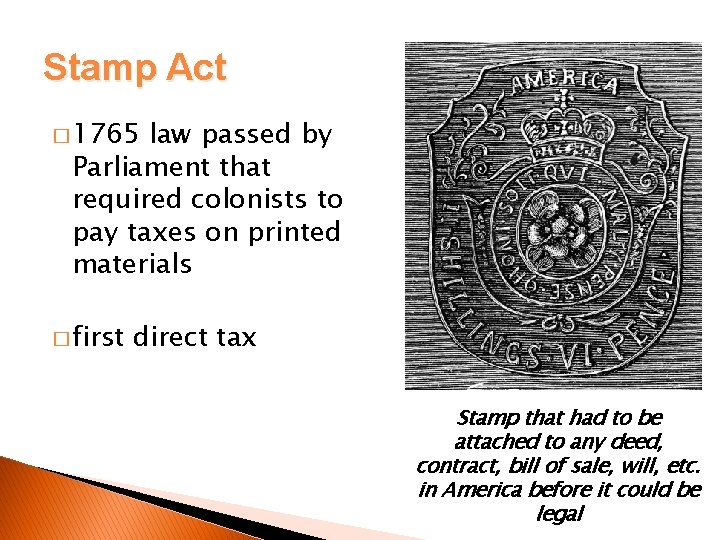 Stamp Act � 1765 law passed by Parliament that required colonists to pay taxes