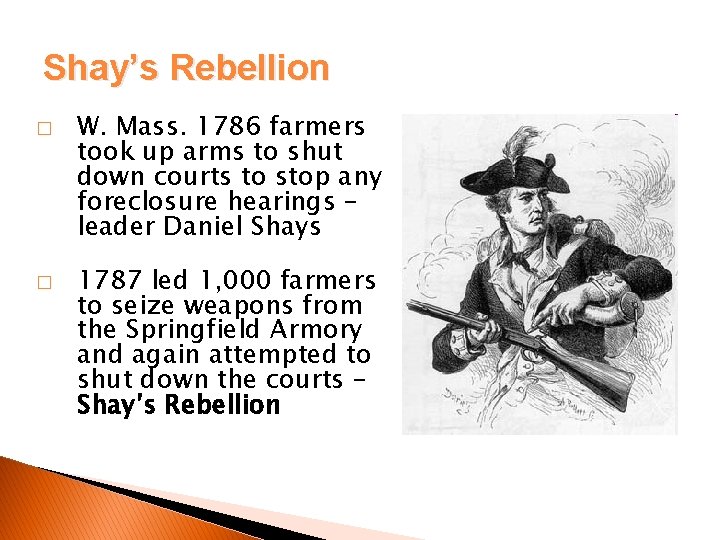 Shay’s Rebellion � � W. Mass. 1786 farmers took up arms to shut down