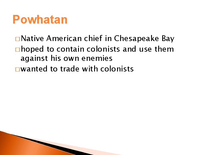 Powhatan � Native American chief in Chesapeake Bay � hoped to contain colonists and