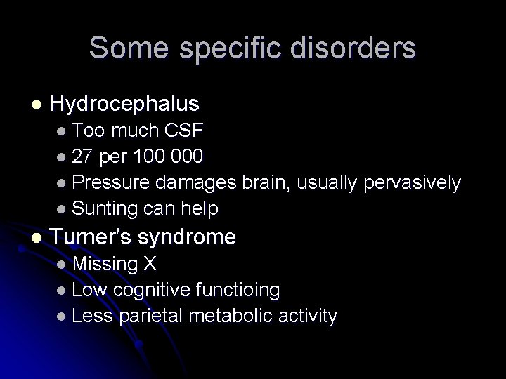 Some specific disorders l Hydrocephalus l Too much CSF l 27 per 100 000