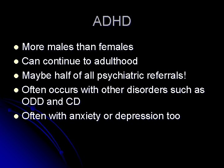 ADHD More males than females l Can continue to adulthood l Maybe half of