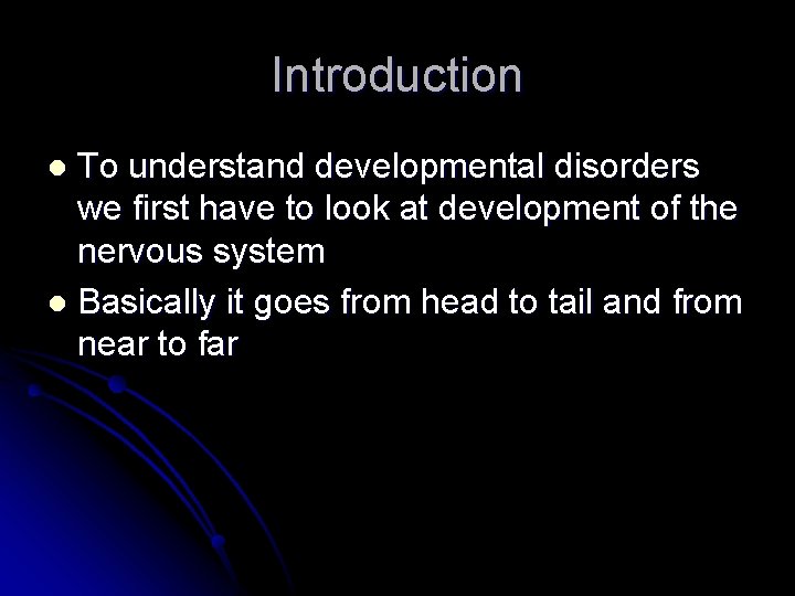 Introduction To understand developmental disorders we first have to look at development of the