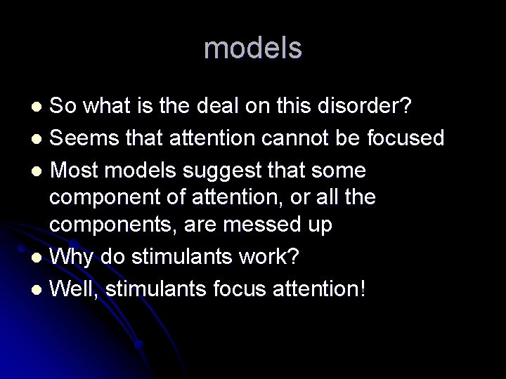 models So what is the deal on this disorder? l Seems that attention cannot