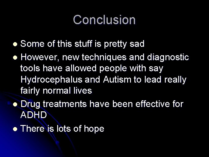 Conclusion Some of this stuff is pretty sad l However, new techniques and diagnostic