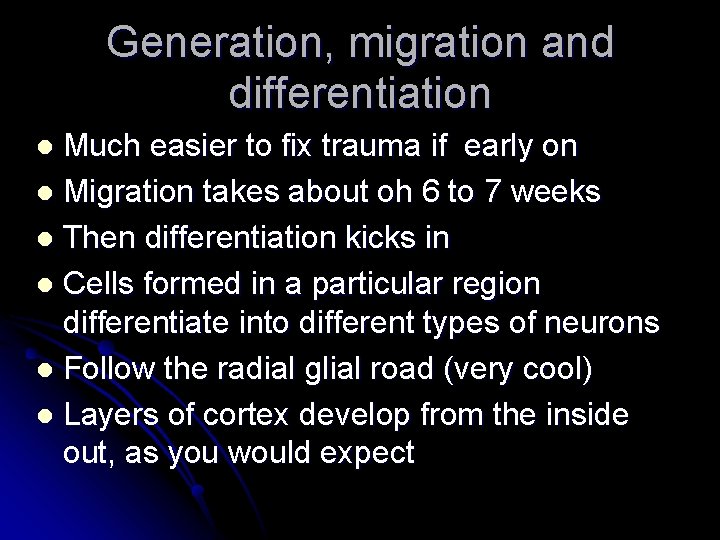 Generation, migration and differentiation Much easier to fix trauma if early on l Migration