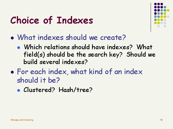 Choice of Indexes l What indexes should we create? l l Which relations should