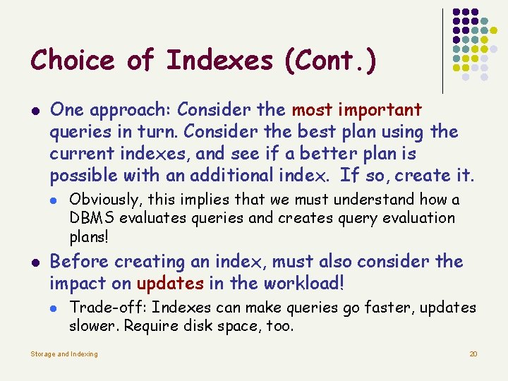 Choice of Indexes (Cont. ) l One approach: Consider the most important queries in