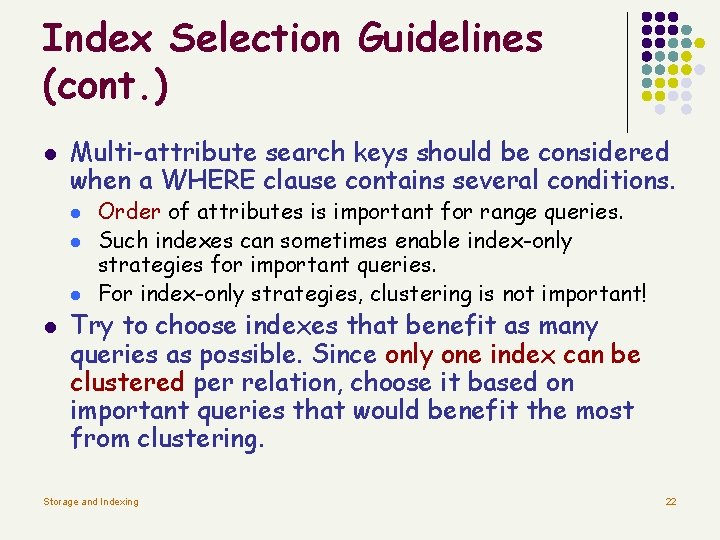 Index Selection Guidelines (cont. ) l Multi-attribute search keys should be considered when a