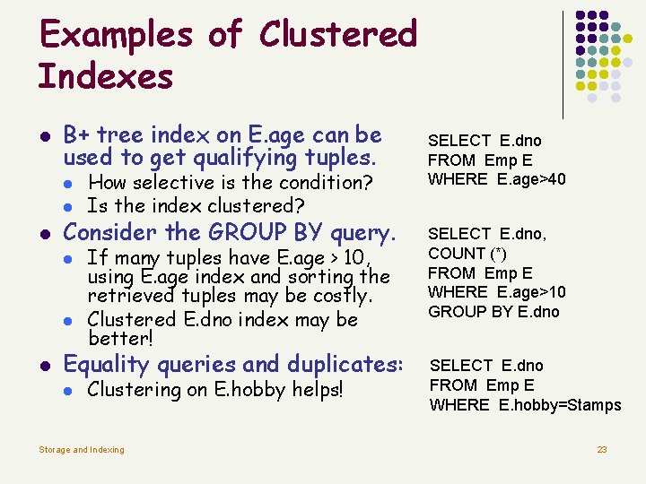 Examples of Clustered Indexes l B+ tree index on E. age can be used Examples of Clustered Indexes l B+ tree index on E. age can be used