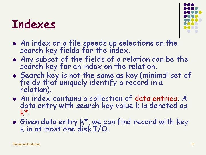 Indexes l l l An index on a file speeds up selections on the