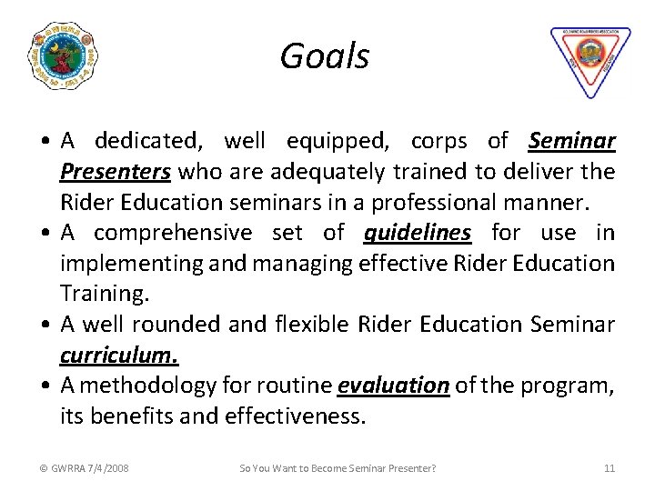 Goals • A dedicated, well equipped, corps of Seminar Presenters who are adequately trained