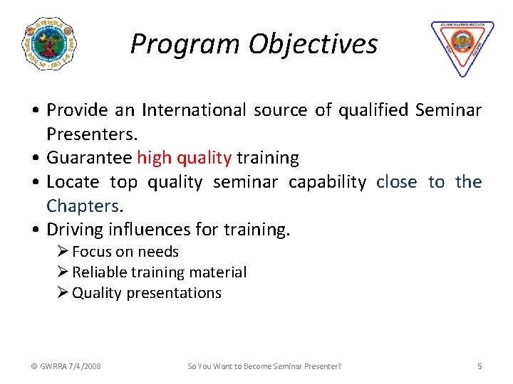 Program Objectives • Provide an International source of qualified Seminar Presenters. • Guarantee high
