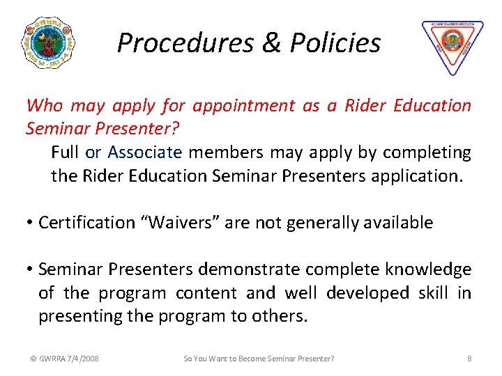 Procedures & Policies Who may apply for appointment as a Rider Education Seminar Presenter?