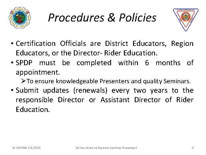 Procedures & Policies • Certification Officials are District Educators, Region Educators, or the Director-