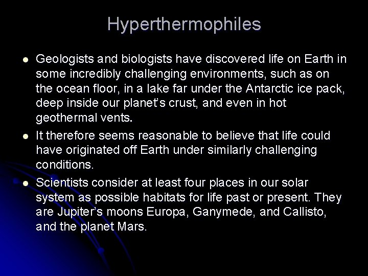Hyperthermophiles l l l Geologists and biologists have discovered life on Earth in some