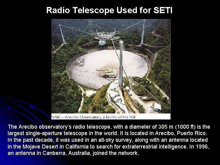 Radio Telescope Used for SETI The Arecibo observatory’s radio telescope, with a diameter of