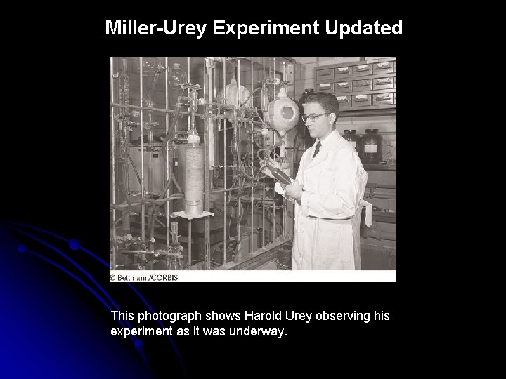 Miller-Urey Experiment Updated This photograph shows Harold Urey observing his experiment as it was