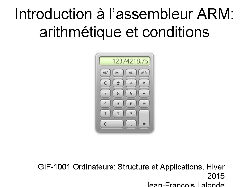 Introduction à l’assembleur ARM: arithmétique et conditions GIF-1001 Ordinateurs: Structure et Applications, Hiver 2015