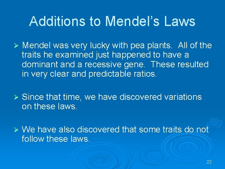 Additions to Mendel’s Laws Ø Mendel was very lucky with pea plants. All of