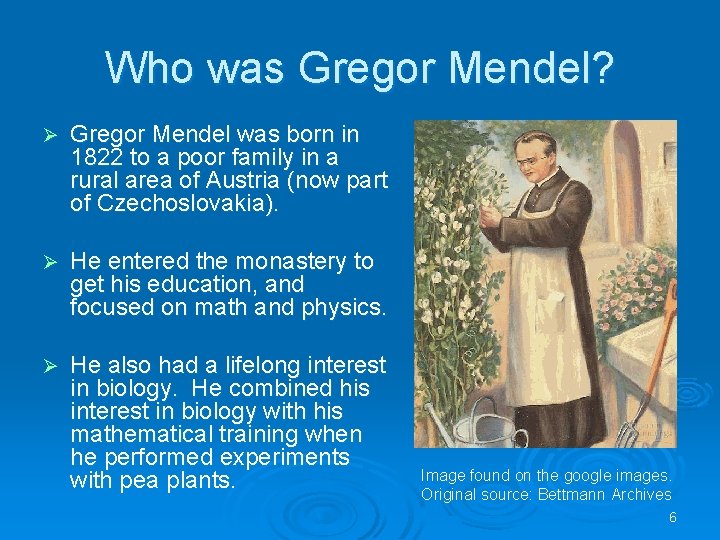 Who was Gregor Mendel? Ø Gregor Mendel was born in 1822 to a poor