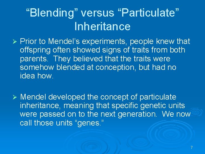 “Blending” versus “Particulate” Inheritance Ø Prior to Mendel’s experiments, people knew that offspring often