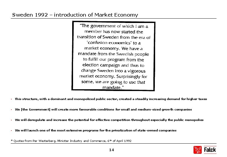 Sweden 1992 – introduction of Market Economy • This structure, with a dominant and