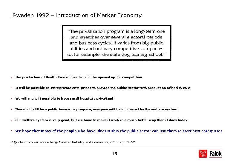 Sweden 1992 – introduction of Market Economy • The production of Health Care in
